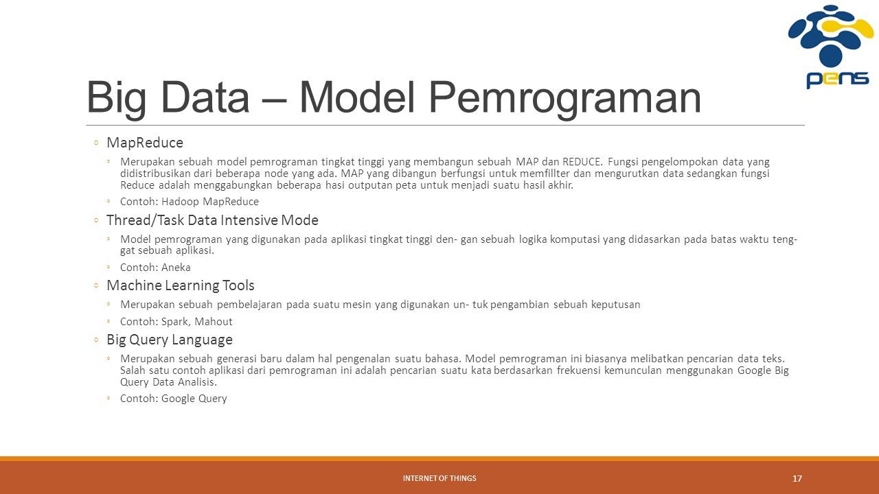 Big Data – Model Pemrograman ◦MapReduce ◦Merupakan sebuah model pemrograman tingkat tinggi yang membangun sebuah MAP dan REDUCE.