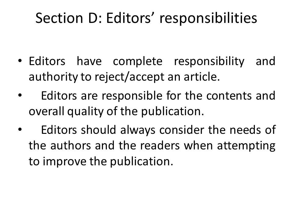 Section D: Editors’ responsibilities Editors have complete responsibility and authority to reject/accept an article.